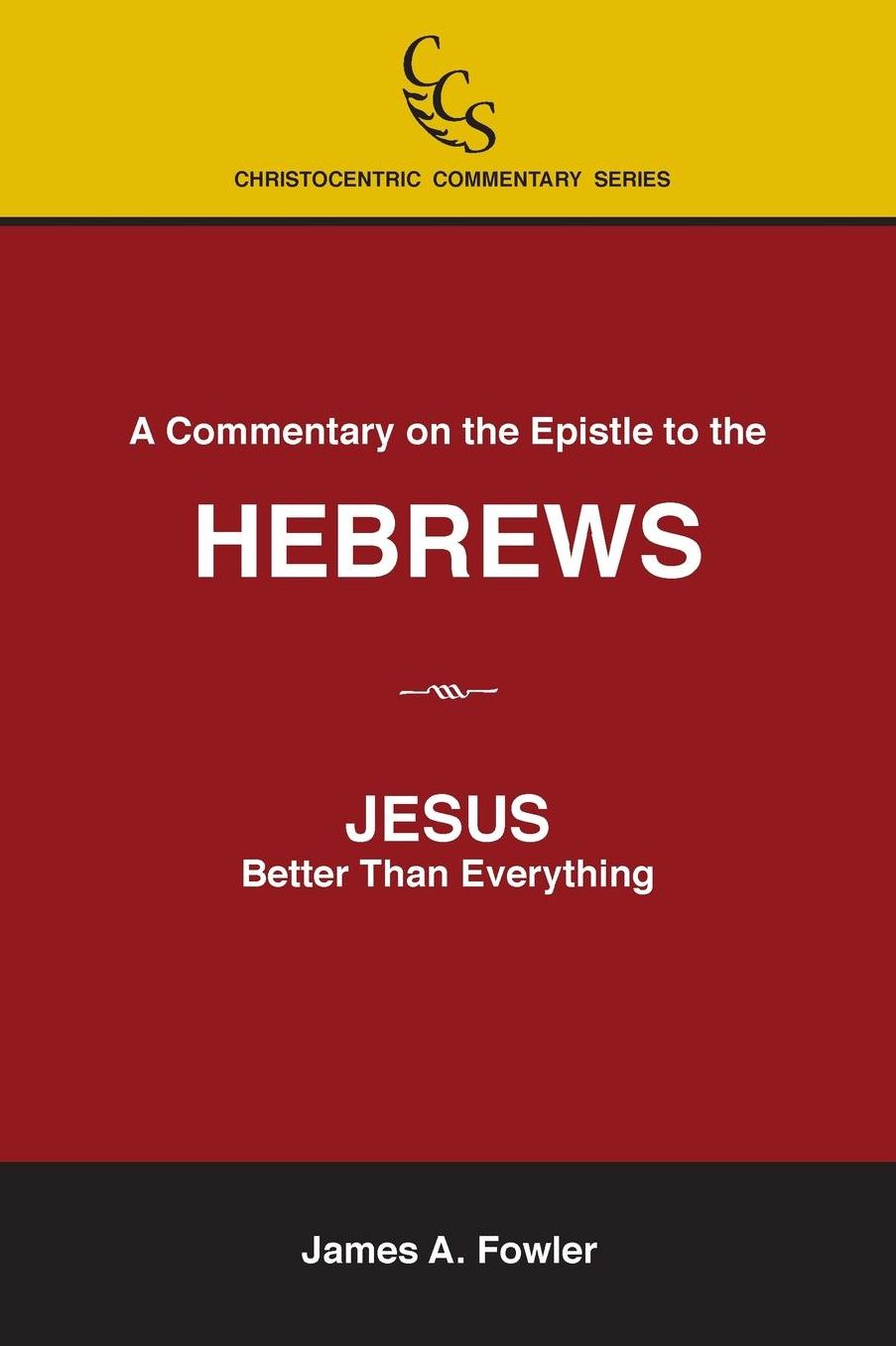 Commentary on the Epistle to the Hebrews: Jesus: Better than Everything