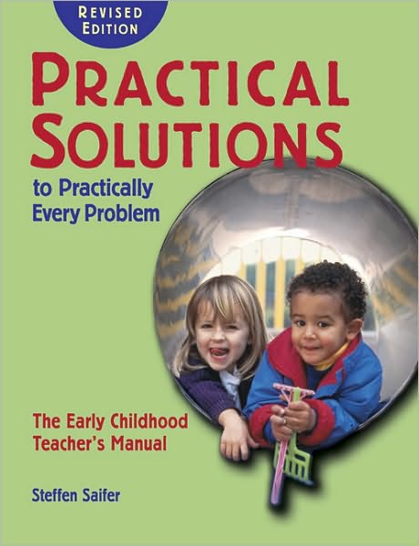 Practical Solutions to Practically Every Problem: The Early Childhood Teacher's Manual