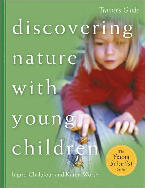 Discovering Nature with Young Children: Trainer's: Part of the Young Scientist Series