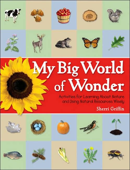 My Big World of Wonder: Activities for Learning About Nature and Using Natural Resources Wisely