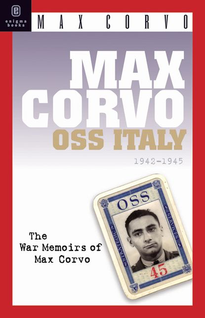 Max Corvo: OSS Italy 1942-1945: A Personal Memoir of the Fight for Freedom