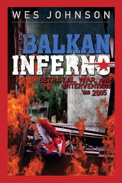 Balkan Inferno: Betrayal, War and Intervention 1990-2005