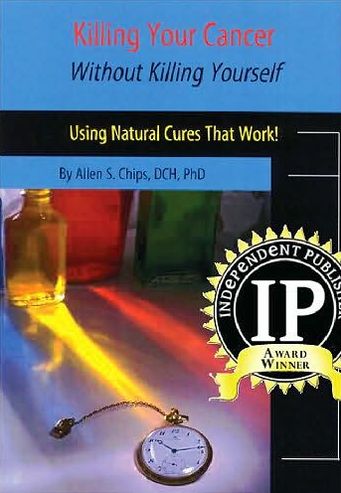 Killing Your Cancer Without Killing Yourself: Using Natural Cures That Work!