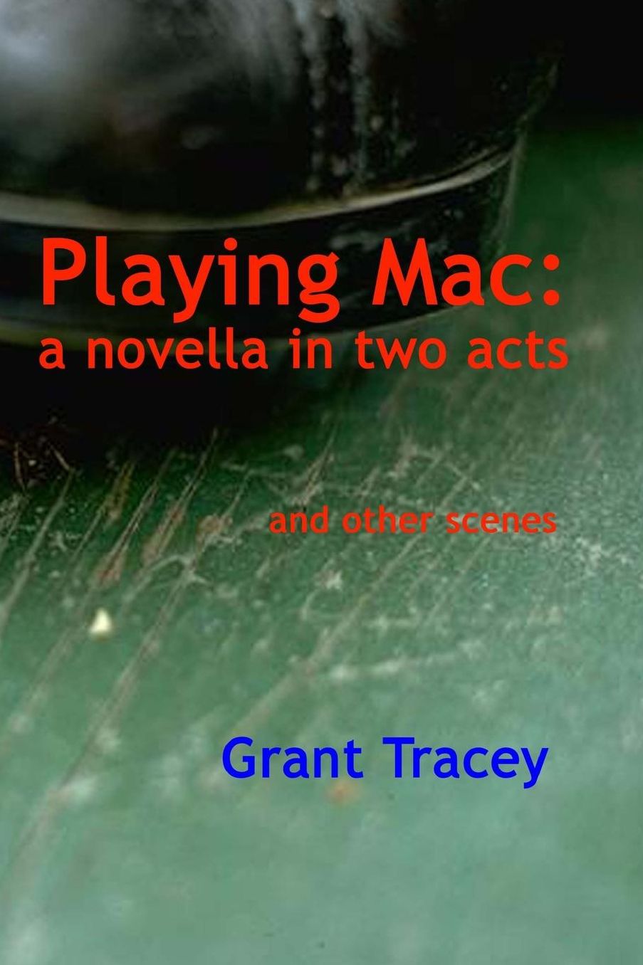 Playing Mac: a novella in two acts and other scenes