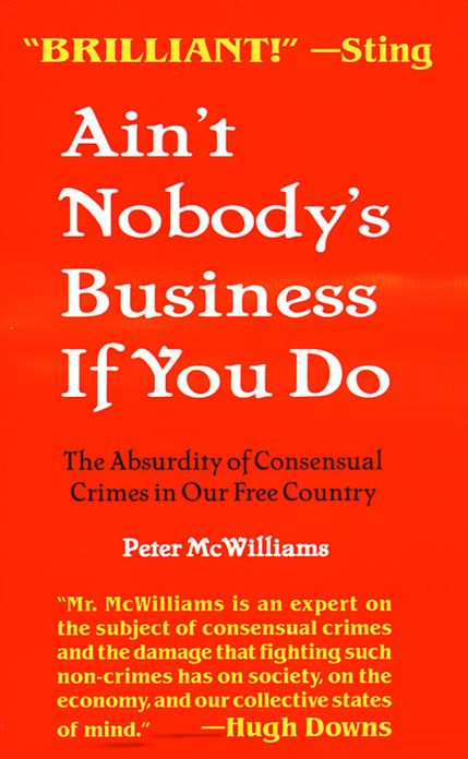 Ain't Nobody's Business If You Do: The Absurdity of Consensual Crimes in Our Free Country