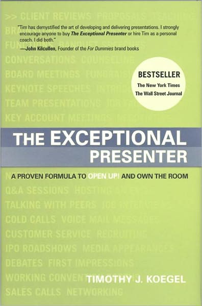 The Exceptional Presenter: A Proven Formula to Open Up and Own the Room