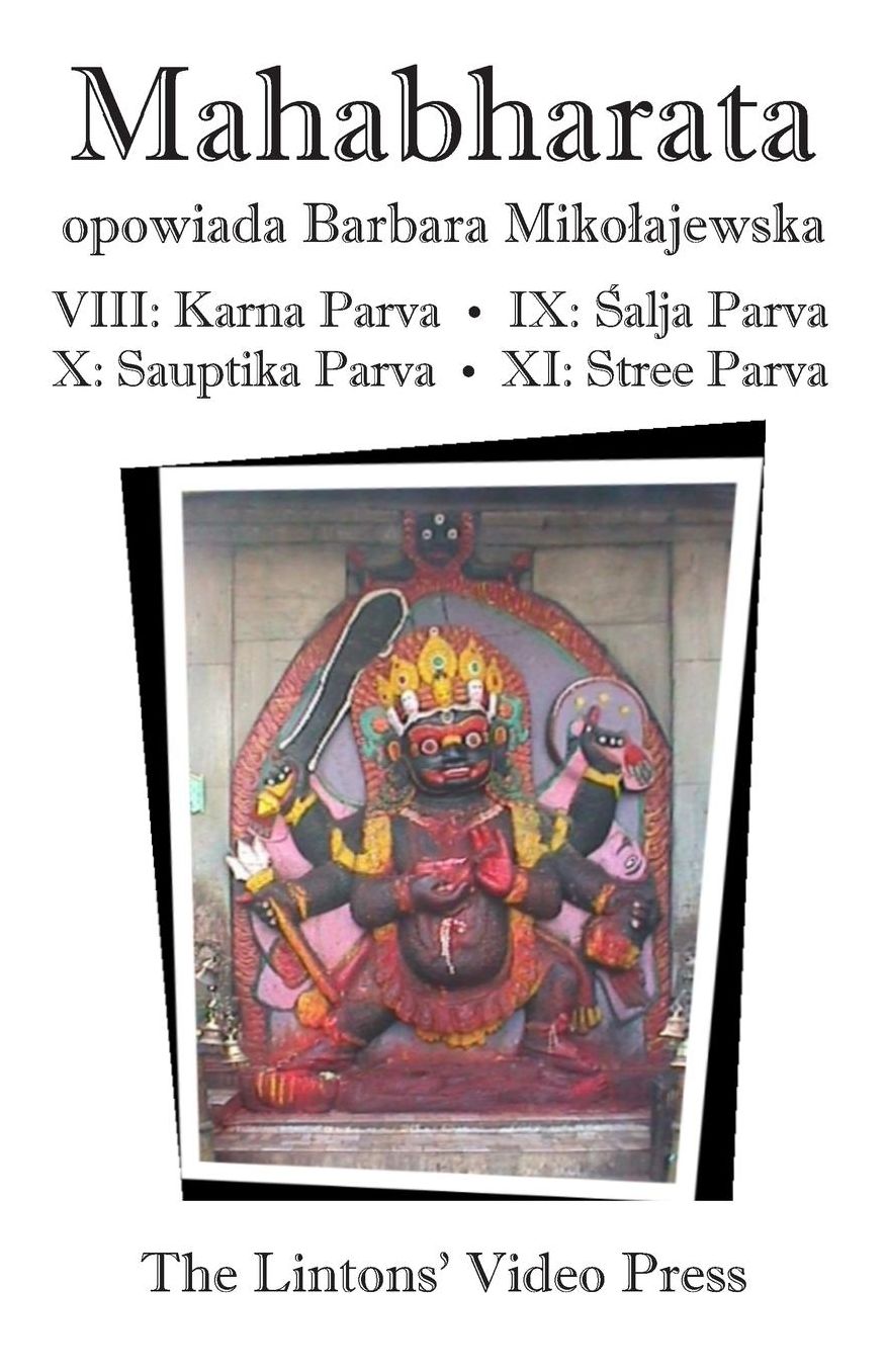 Mahabharata: Ksiega VIII - Karna Parva; Ksiega IX - Salja Parva; Ksiega X - Sauptika Parva; Ksiega XI - Stree Parva