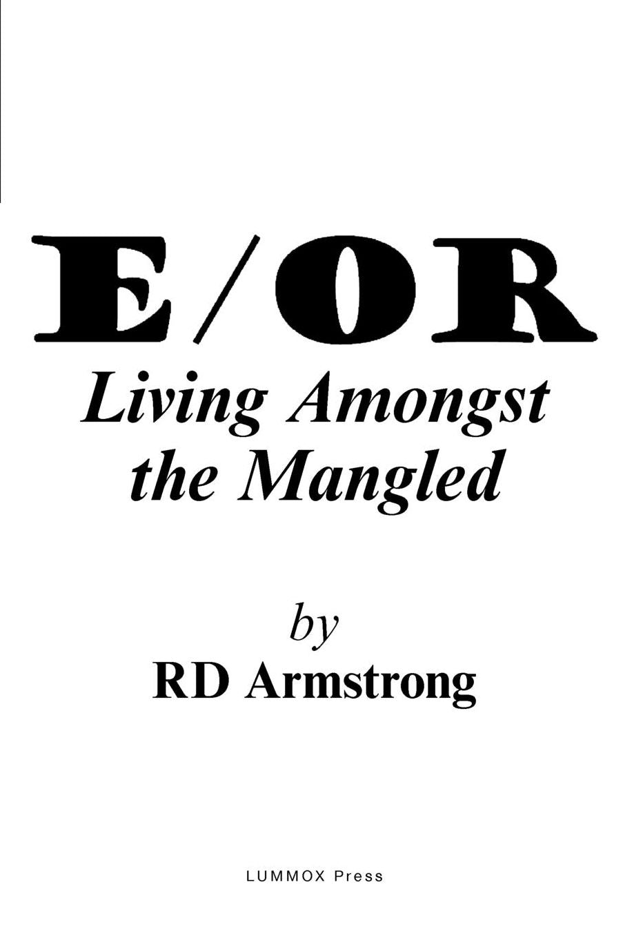 E / Or: Living Amongst the Mangled