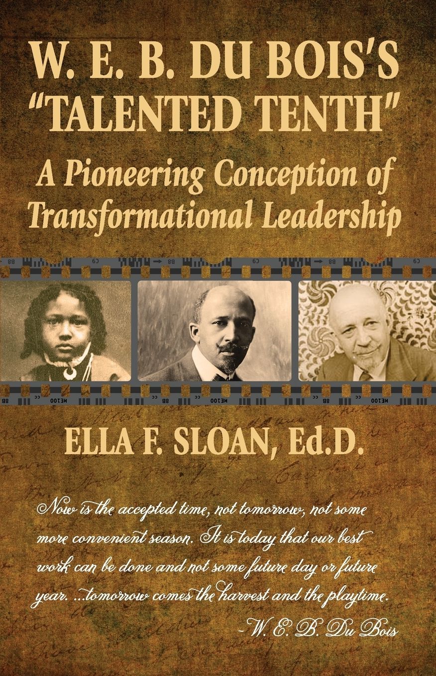 W. E. B. Du Bois's "Talented Tenth": A Pioneering Conception of Transformational Leadership