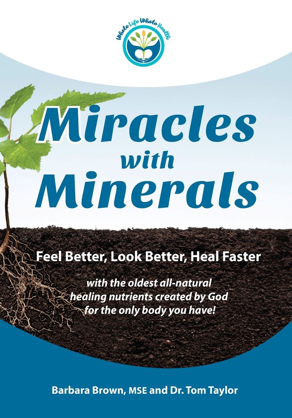 Miracles with Minerals: Feel Better, Look Better, Heal Faster with the Oldest All-Natural Healing Nutrients Created by God for the Only Body Y