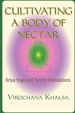 Cultivating a Body of Nectar: Kriya Yoga and Tantric Foundations