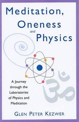 Meditation, Oneness and Physics: A Journey through the Laboratories of Physics and Meditatation