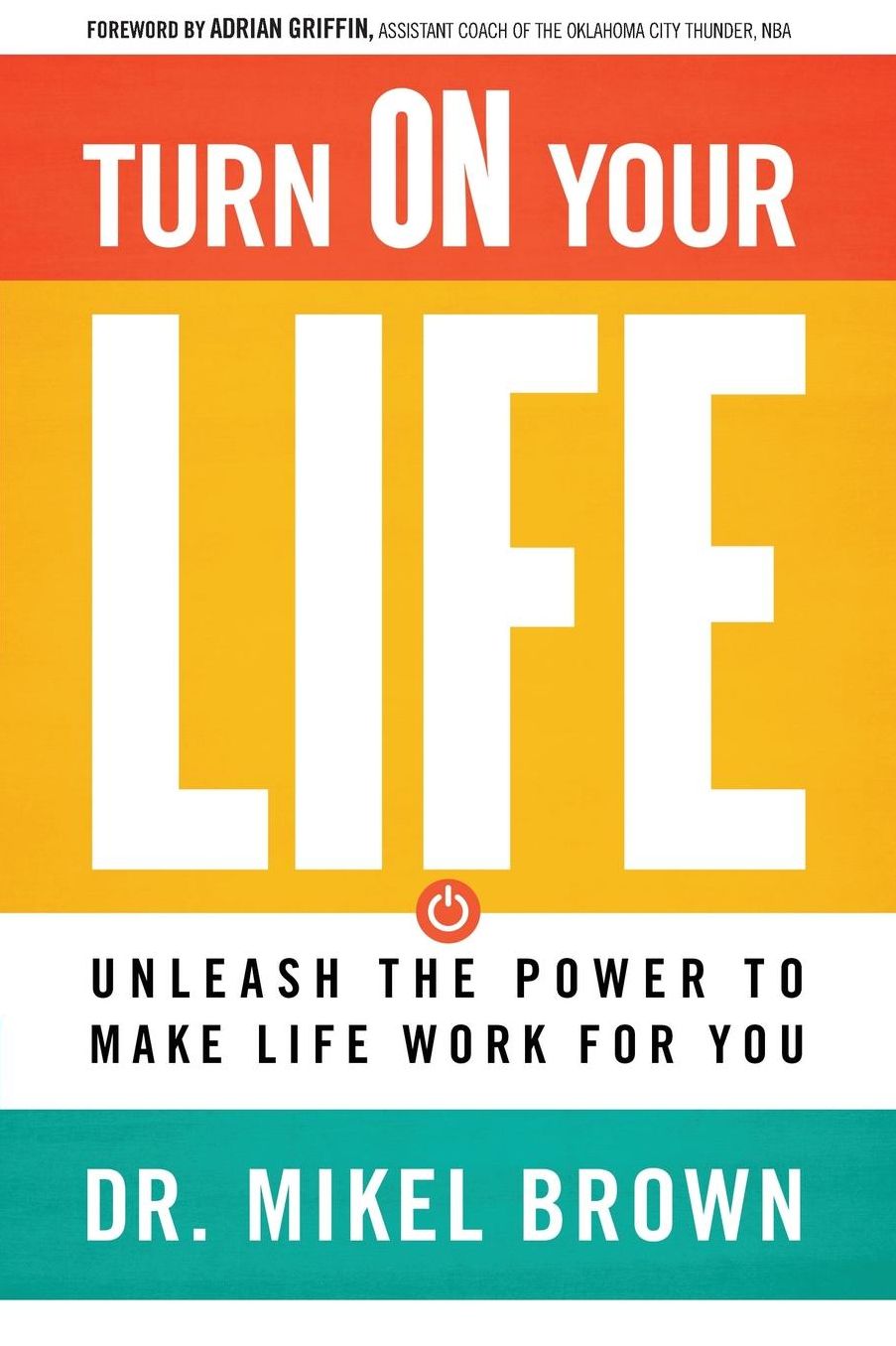 Turn On Your Life: Unleash The Power To Make Life Work For You
