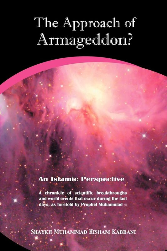 The Approach of Armageddon?: An Islamic Perspective: A Chronicle of Scientific Breakthroughs and World Events that Occur During the las Days, as Foretold by Prophet Muhammad