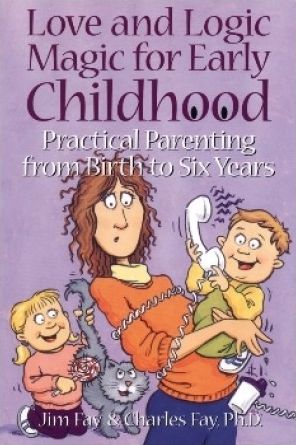 Love and Logic Magic for Early Childhood: Practical Parenting from Birth to Six Years