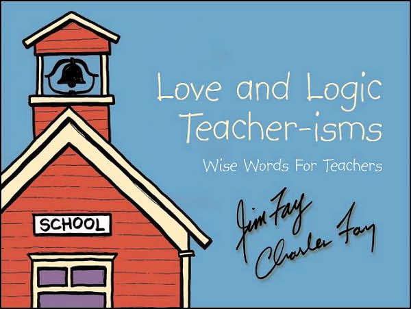 Love and Logic Teacher-isms: Wise Words for Teachers