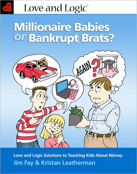 Millionaire Babies or Bankrupt Brats: Love and Logic Solutions to Teaching Kids About Money