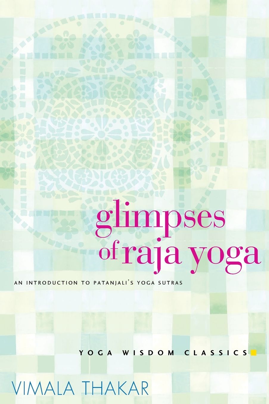 Glimpses of Raja Yoga: An Introduction to Patanjali's Yoga Sutras (Yoga Wisdom Classics Series)