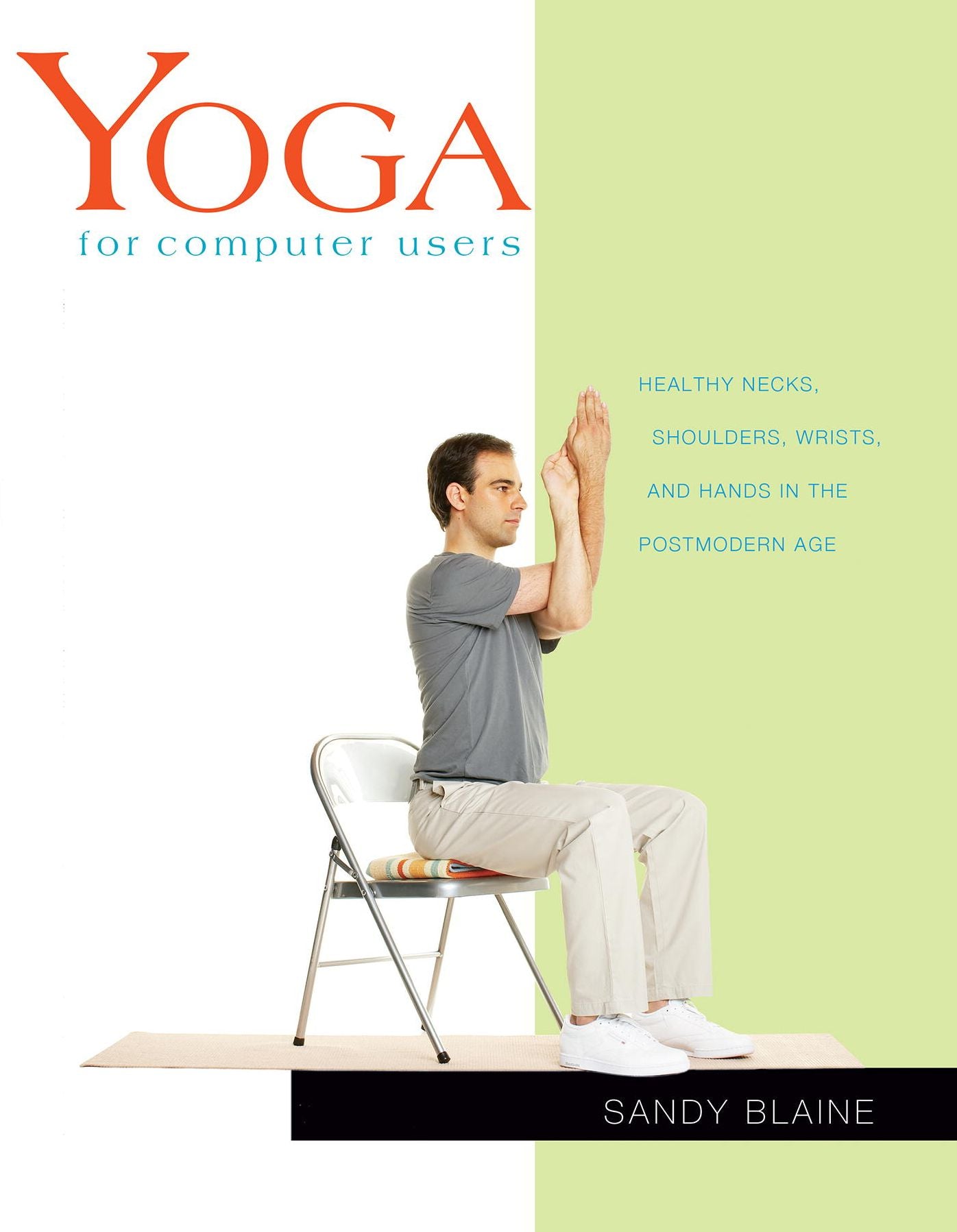 Yoga for Computer Users: Healthy Necks, Shoulders, Wrists, and Hands in the Postmodern Age