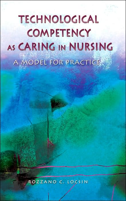Technological Competency as Caring in Nursing: A Model for Practice