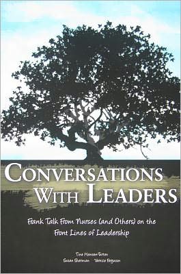Conversations with Leaders: Frank Talk from Nurses (and others) on the Frontlines of Leadership