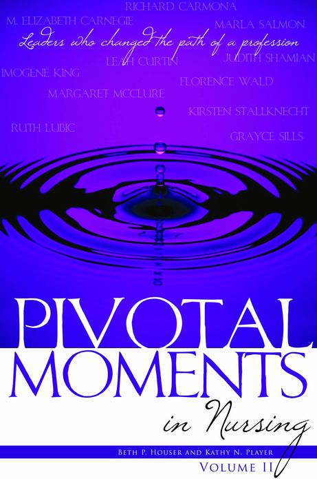 Pivotal Moments in Nursing: Leaders Who Changed the Path of a Profession, Volume II