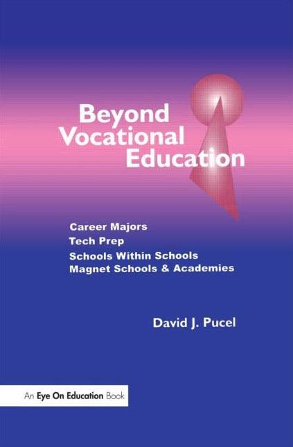 Beyond Vocational Education : Career Majors, Tech Prep, Schools within Schools, Magnet Schools, and Academies