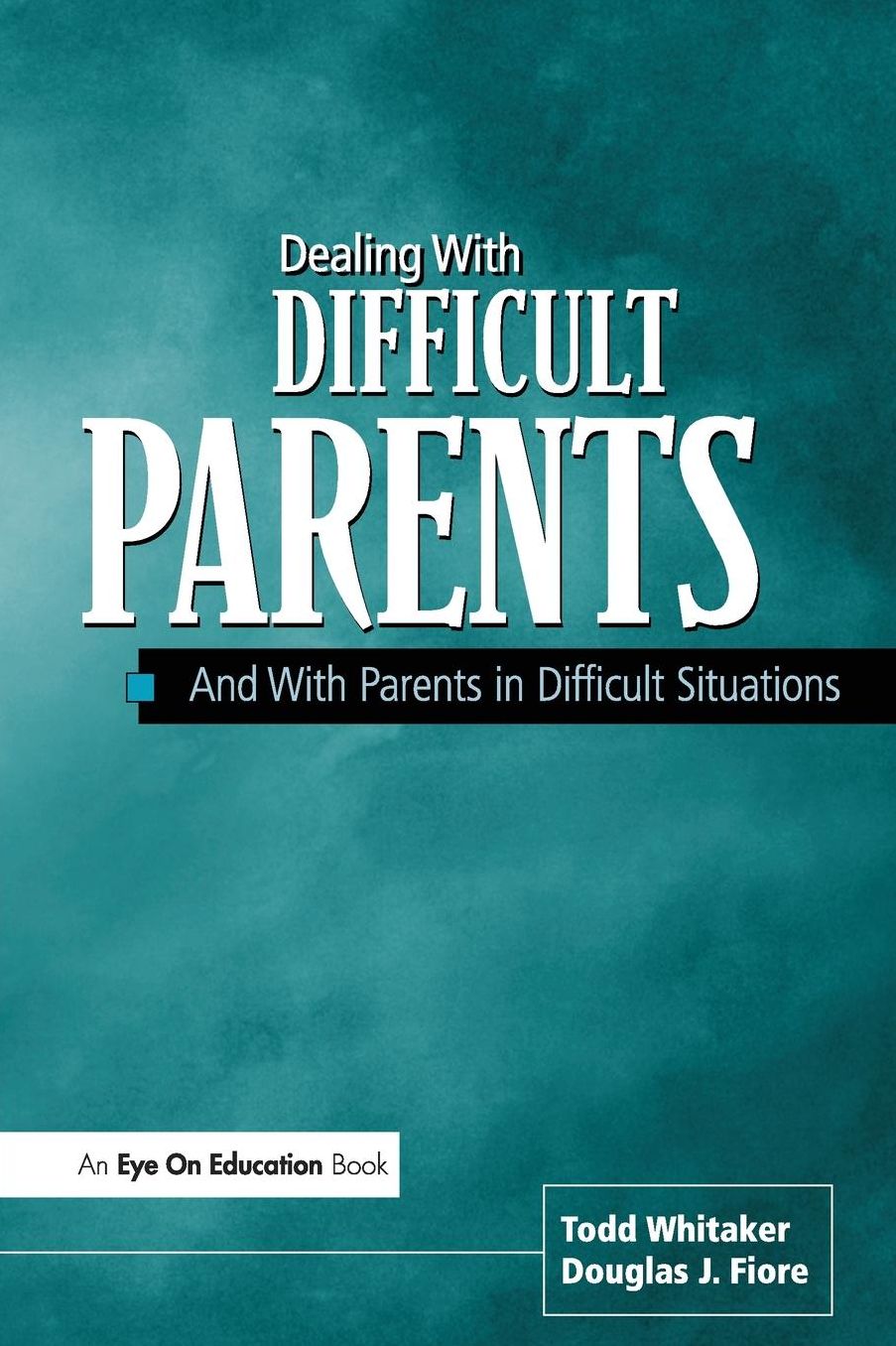 Dealing with Difficult Parents: And With Parents in Difficult Situations