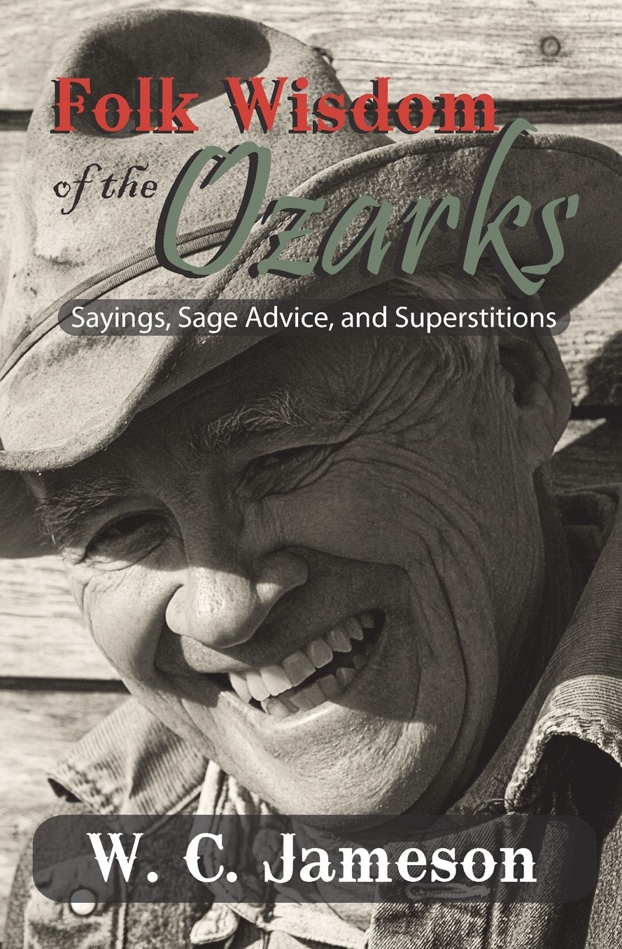 Folk Wisdom of the Ozarks: Sayings, Sage Advice, and Superstitions