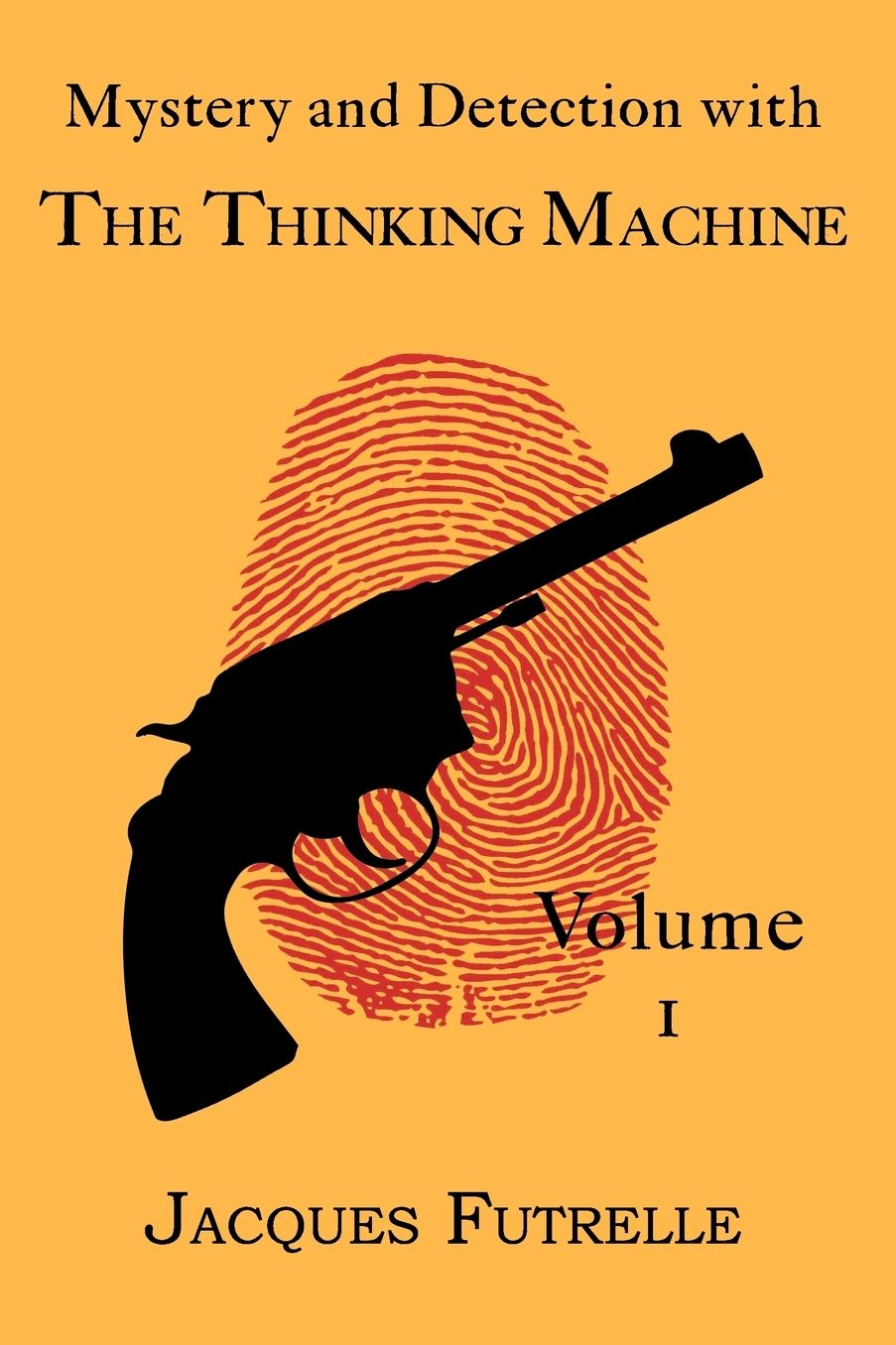 Mystery And Detection With The Thinking Machine, Volume 1