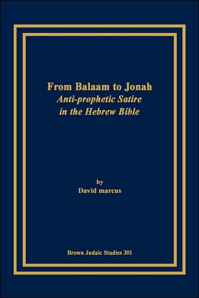 From Balaam to Jonah: Anti-prophetic Satire in the Hebrew Bible