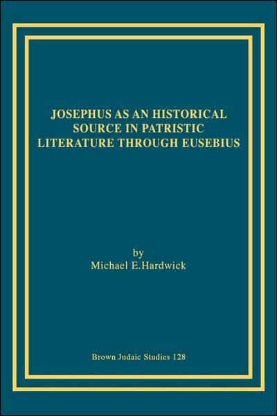 Josephus as an Historical Source in Patristic Literature through Eusebius