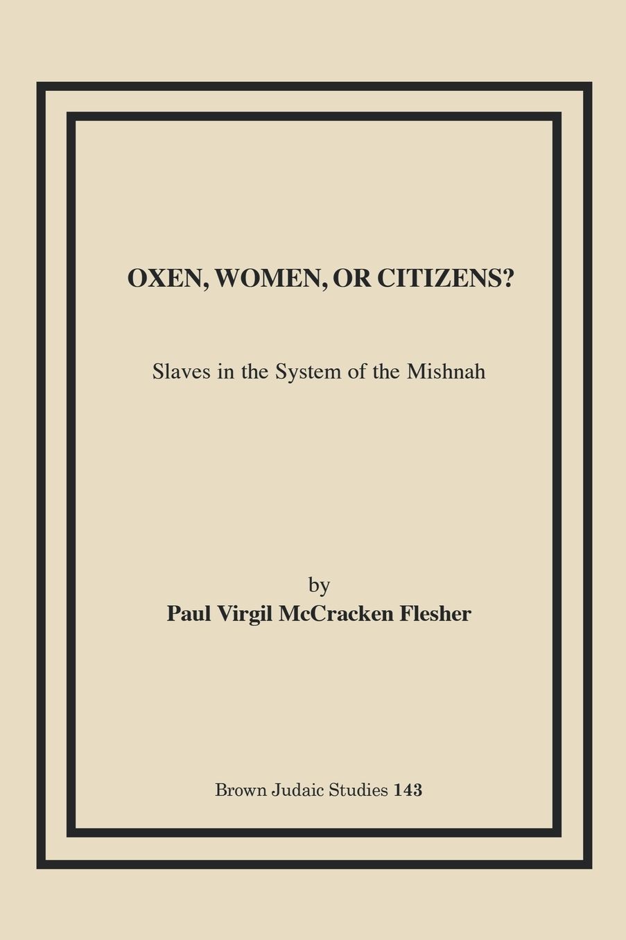 Oxen, Women, or Citizens?: Slaves in the System of the Mishnah