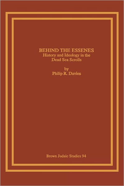 Behind the Essenes: History and Ideology in the Dead Sea Scrolls