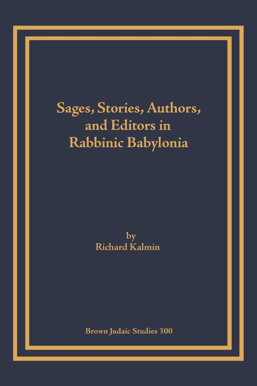 Sages, Stories, Authors, And Editors In Rabbinic Babylonia