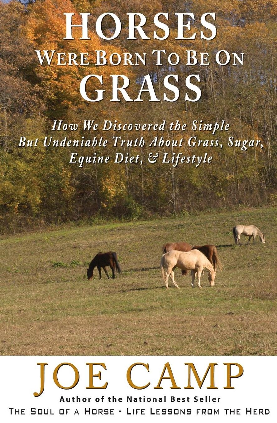 Horses Were Born to Be on Grass - - an eBook Nugget from the Soul of a Horse: How We Discovered the Simple but Undeniable Truth about Grass, Sugar, Equine Diet, and Lifestyle