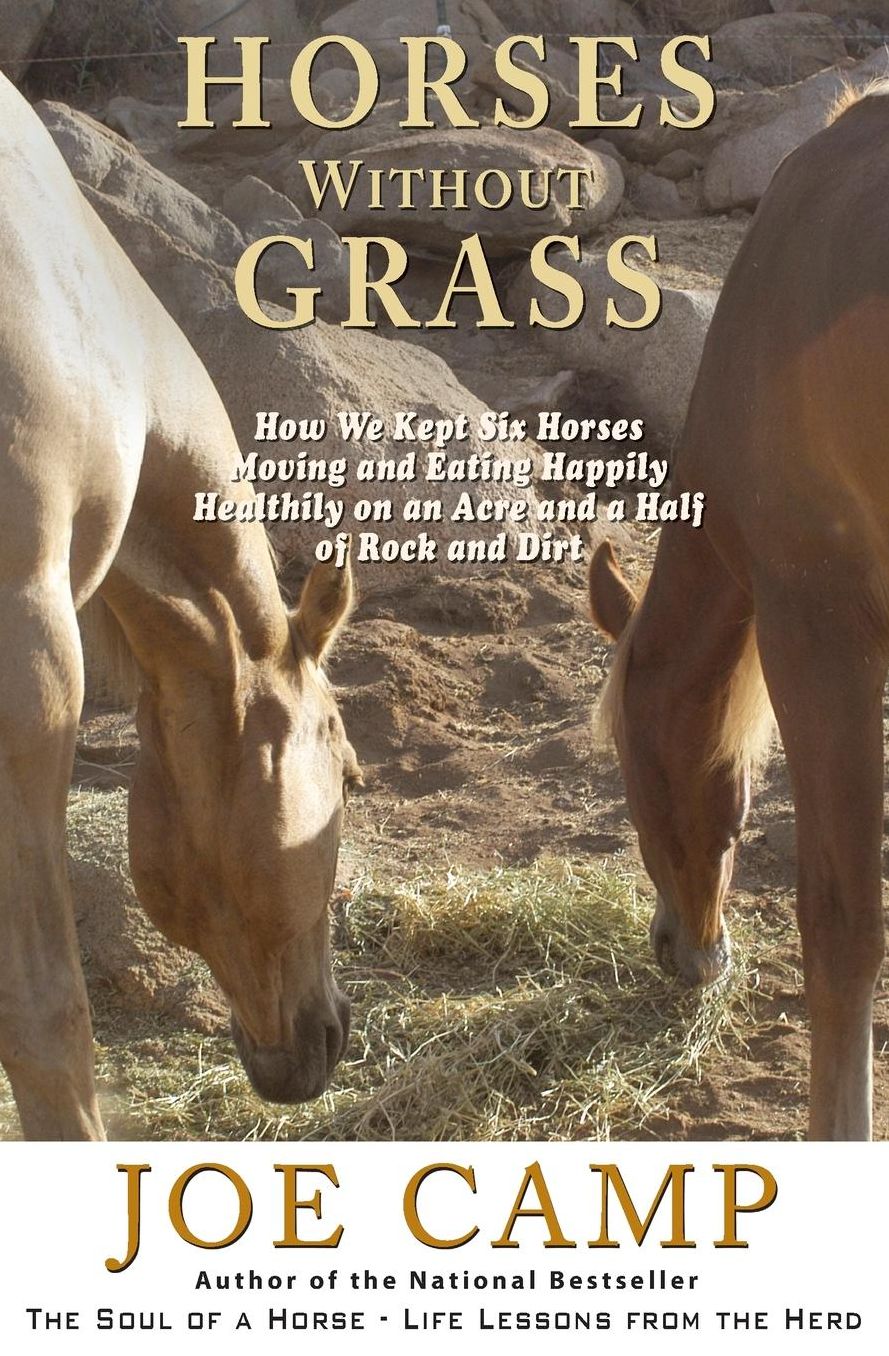 Horses Without Grass - - an eBook Nugget from the Soul of a Horse: How We Kept Six Horses Moving and Eating Happily Healthily on an Acre and a Half of Rock and Dirt