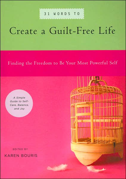 31 Words to Create a Guilt-Free Life: Finding the Freedom to be Your Most Powerful Self - A Simple Guide to Self-Care, Balance, and Joy