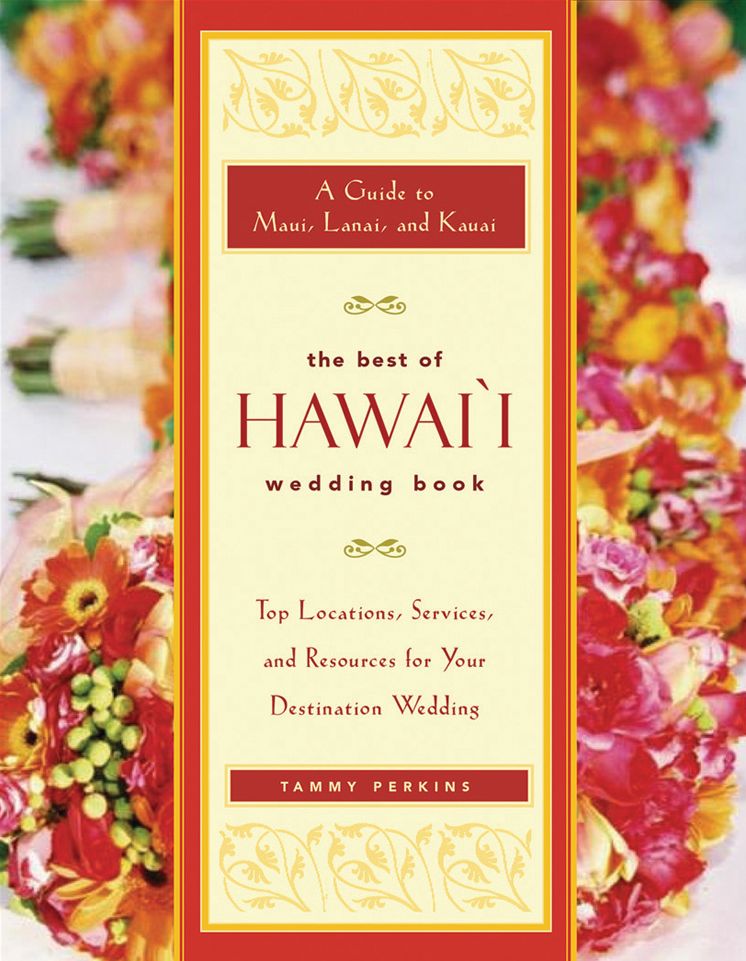 The Best of Hawaii Wedding Book: Guide to Maui, Lanai, and Kauai-Top Locations, Services, and Resources for Your Destination Wedding