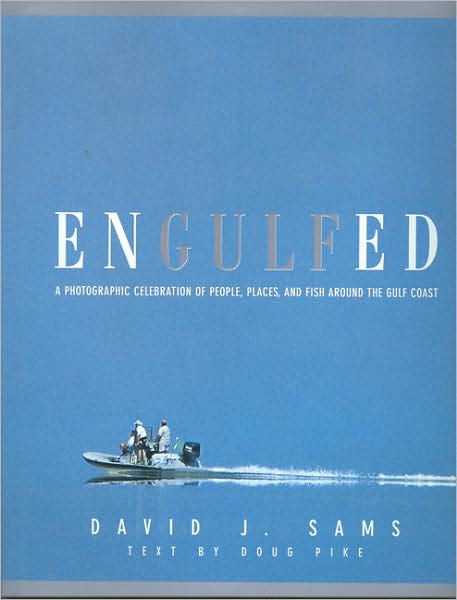 Engulfed: A Photographic Celebration of People, Places and Fish around the Gulf Coast
