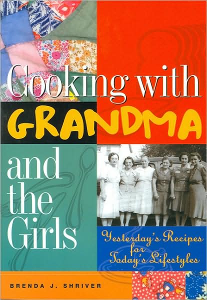 Cooking with Grandma and the Girls: Yesterdays Recipes for Todays Diet