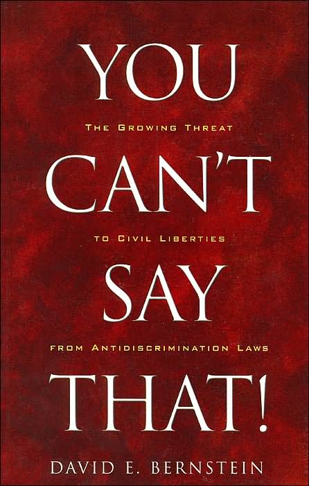 You Can't Say That!: The Growing Threat to Civil Liberties from Antidiscrimination Laws