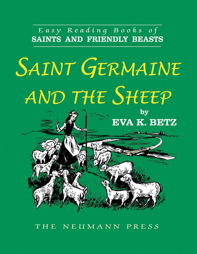 Saints and Friendly Beasts: Saint Germaine and the Sheep: EASY READING BOOK OF SAINTS AND FRIENDLY BEASTS