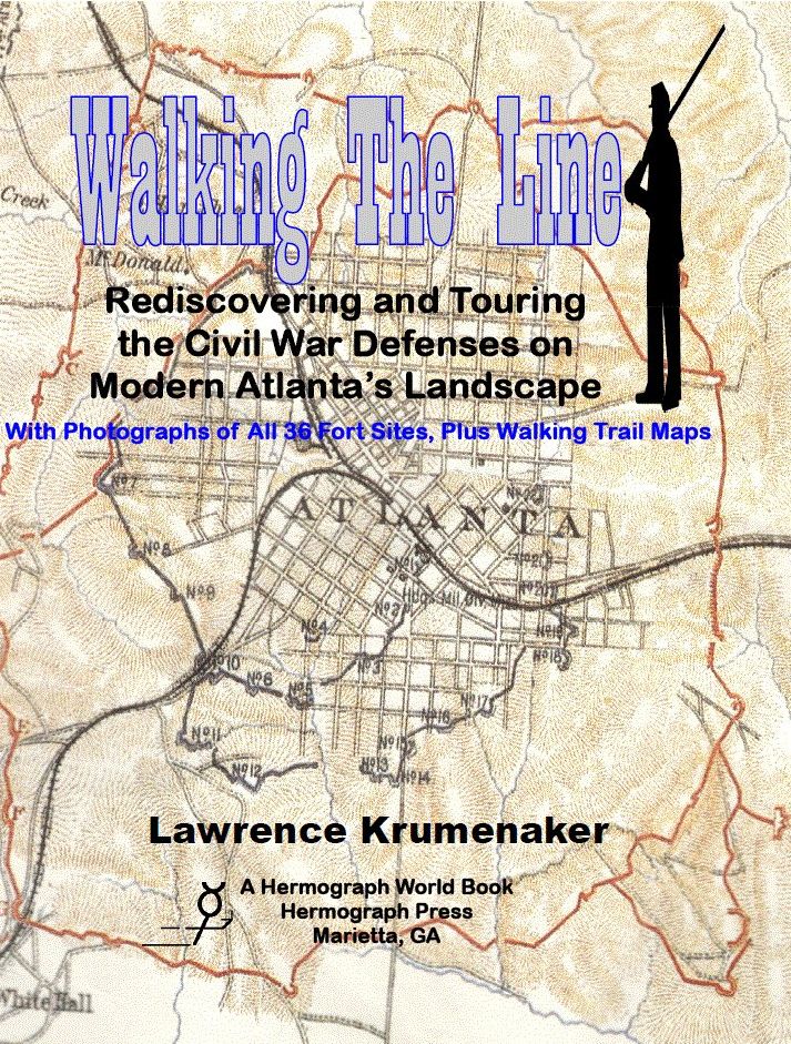 Walking the Line: Rediscovering and Touring the Civil War Defenses on Modern Atlanta's Landscape With Photographs of All Fort Sites, Plus Walking Trail Maps