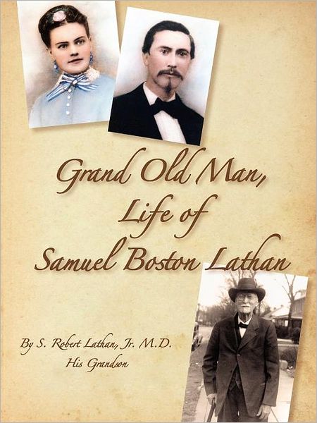 Grand Old Man, The Life Of Samuel Boston Lathan