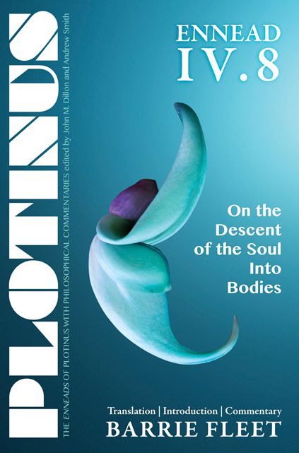 PLOTINUS Ennead IV.8: On the Descent of the Soul into Bodies: Translation with an Introduction and Commentary