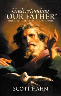 Understanding Our Father: Biblical Reflections on the Lord's Prayer