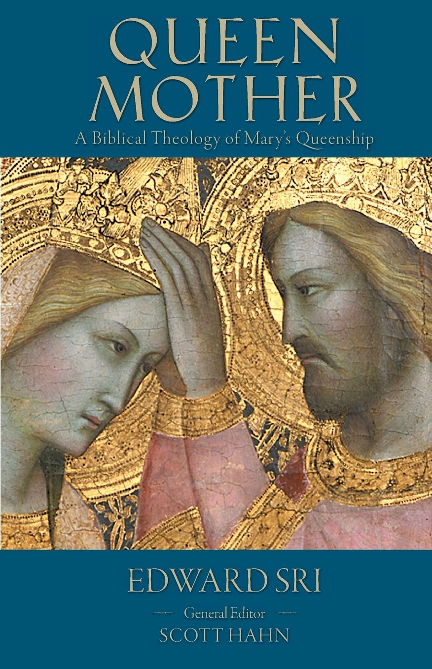 Queen Mother: A Biblical Theology of Mary's Queenship