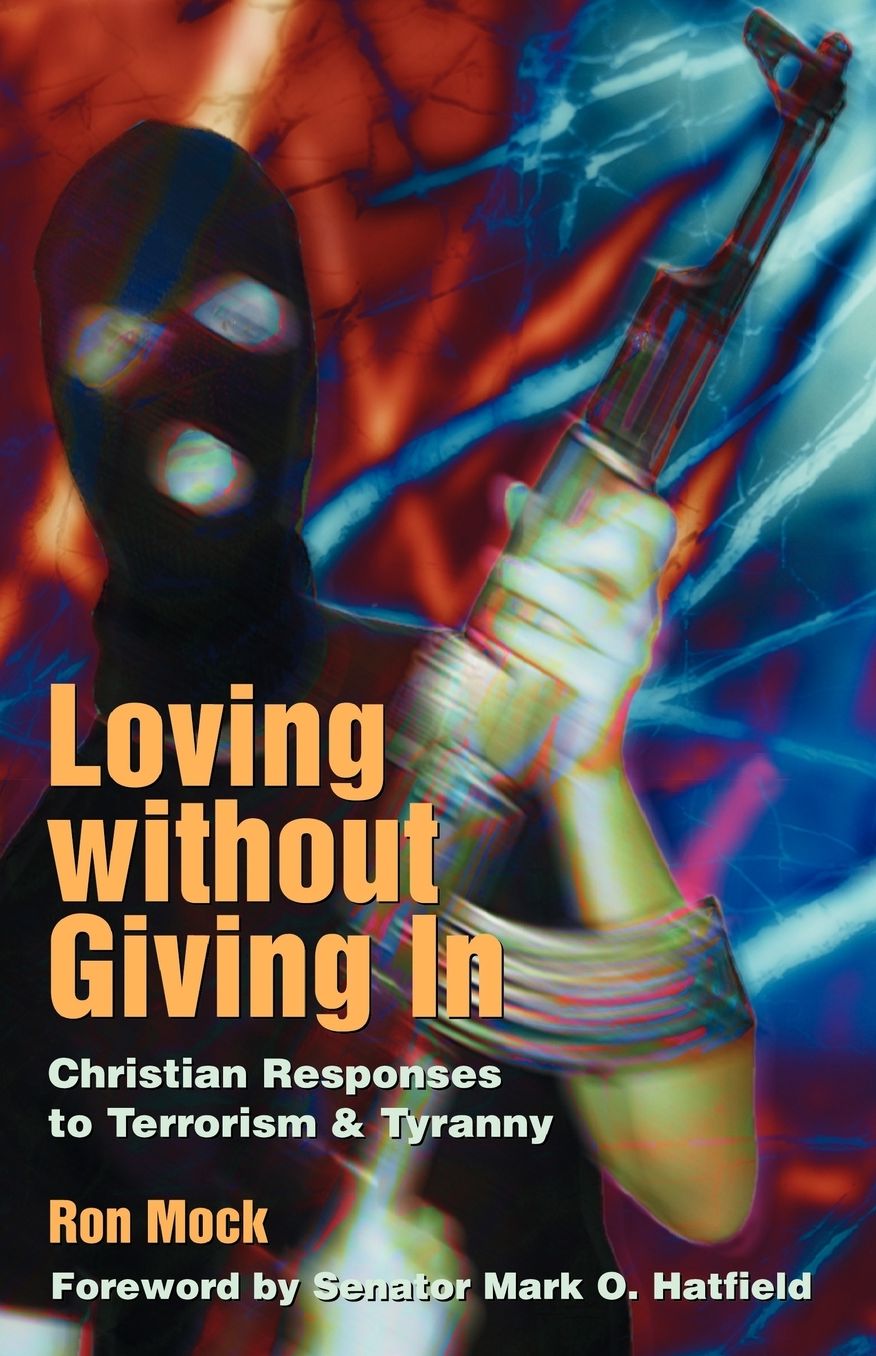 Loving without Giving in: Christian Responses to Terrorism and Tyranny