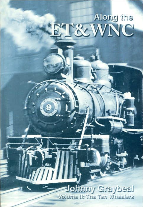 Along the ET&WNC: Volume II, The Ten Wheelers